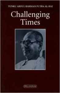 The Challenging Times merupakan kumpulan artikel-artikel yang ditulis oleh Almarhum Tunku di dalam tahun 80-an