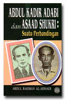 Abdul Kadir Adabi dan Asaad Shukri: Suatu Perbandingan. Cetakan Pertama 2004.